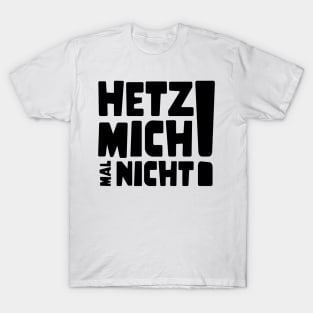 Hetz mich mal nicht ! | Lustig Funny Spruch T-Shirt